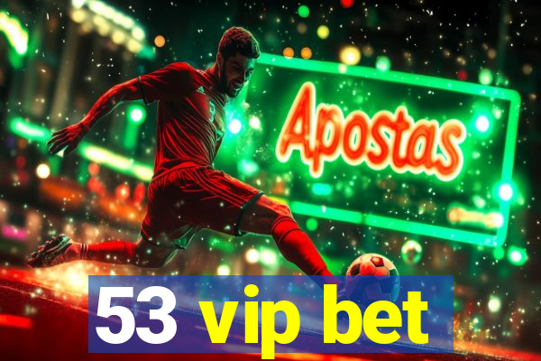 53 vip bet